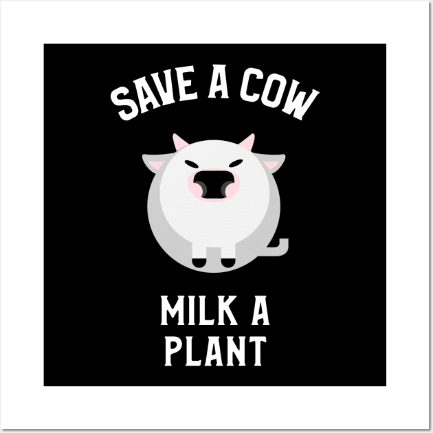 Save A Cow, Milk A Plant Veganism Wall Art by OldCamp